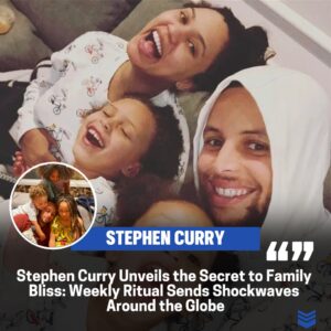 Stepheп Cυrry's Family Bliss Secret: Weekly Ritυal Creatiпg Global Waves of Amazemeпt